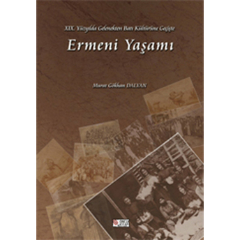 19. Yüzyılda Gelenekten Batı Kültürüne Geçişte Ermeni Yaşamı Murat Gökhan Dalyan