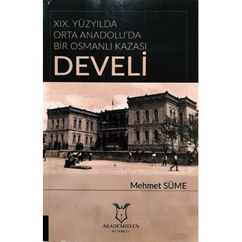 19. Yüzyılda Orta Anadolu'Da Bir Osmanlı Kazası: Develi Mehmet Süme