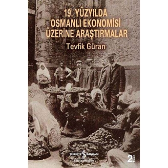 19. Yüzyılda Osmanlı Ekonomisi Üzerine Araştırmalar Tevfik Güran