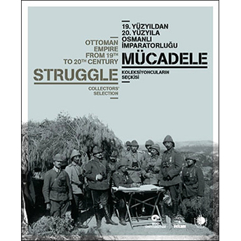 19. Yüzyıldan 20. Yüzyıla Osmanlı Imparatorluğu : Mücadele - Koleksiyoncuların Seçkisi A. Beril Kırcı