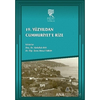 19. Yüzyıldan Cumhuriyet’e Rize Abdullah Bay,Resul Turan