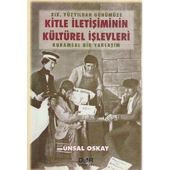 19. Yüzyıldan Günümüze Kitle Iletişimin Kültürel Işlevleri Ünsal Oskay