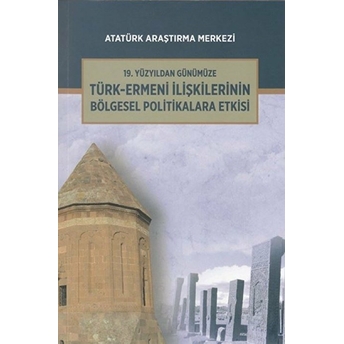 19. Yüzyıldan Günümüze Türk-Ermeni Ilişkilerinin Bölgesel Politikalara Etkisi Uluslararası Sempozyumu