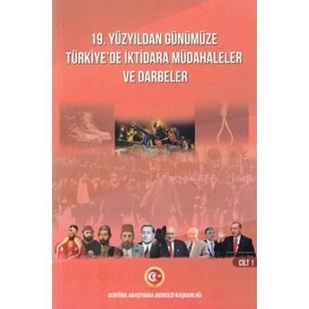 19. Yüzyıldan Günümüze Türkiye'de Iktidara Müdahaleler Ve Darbeler Cilt: 1