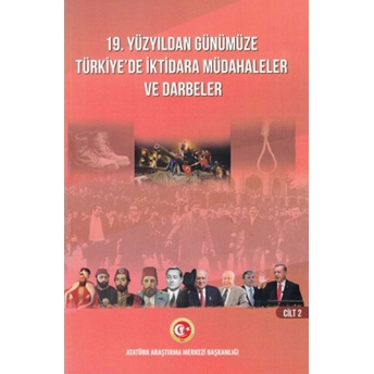 19. Yüzyıldan Günümüze Türkiye'de Iktidara Müdahaleler Ve Darbeler Cilt 2