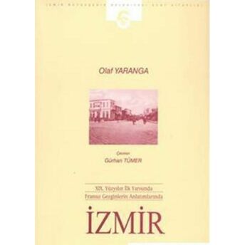 19. Yüzyılın Ilk Yarısında Fransız Gezginlerin Anlatımlarında Izmir Olaf Yaranga