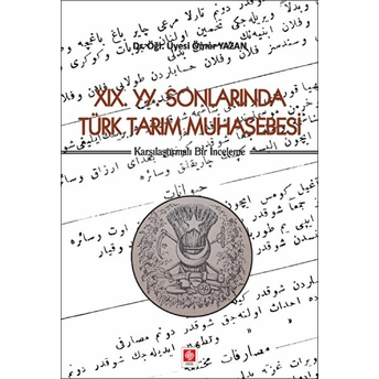 19. Yy. Sonlarında Türk Tarım Muhasebesi - Karşılaştırmalı Bir Inceleme Ömer Yazan