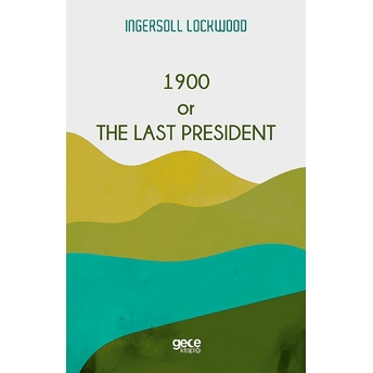 1900 Or The Last President - Ingersoll Lockwood