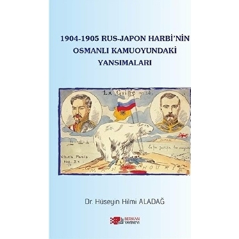 1904-1905 Rus - Japon Harbi'nin Osmanlı Kamuoyundaki Yansımaları - Hüseyin Hilmi Aladağ