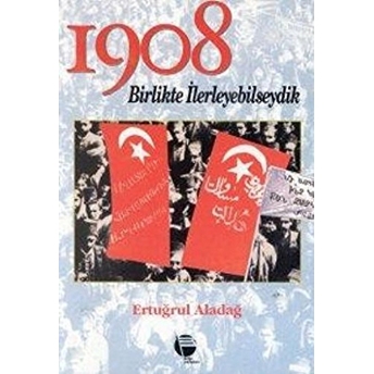 1908 Birlikte Ilerleyebilseydik Ertuğrul Aladağ