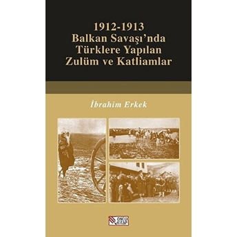 1912-1913 Balkan Savaşı’nda Türklere Yapılan Zulüm Ve Katliamlar