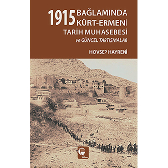 1915 Bağlamında Kürt - Ermeni Tarih Muhasebesi Ve Güncel Tartışmalar Hovsep Hayreni