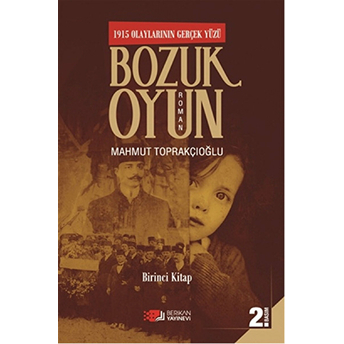 1915 Olayların Gerçek Yüzü Bozuk Oyun 1. Kitap-Mahmut Toprakçıoğlu