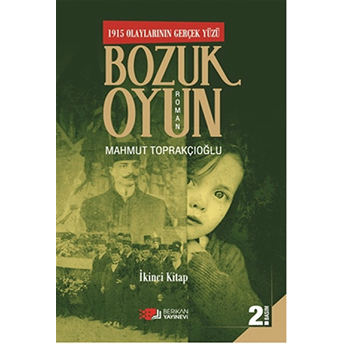 1915 Olaylarının Gerçek Yüzü Bozuk Oyun - 2 Mahmut Toprakçıoğlu