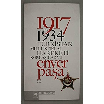 1917 - 1934 Türkistan Milli Istiklal Hareketi Korbaşılar Ve Enver Paşa 1 Ali Bademci