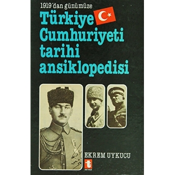 1919’Dan Günümüze Türkiye Cumhuriyeti Tarihi Ansiklopedisi Ciltli Ekrem Uykucu