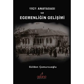 1921 Anayasası Ve Egemenliğin Gelişimi Gülden Çamurcuoğlu