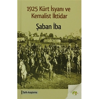 1925 Kürt Isyanı Ve Kemalist Iktidar Şaban Iba