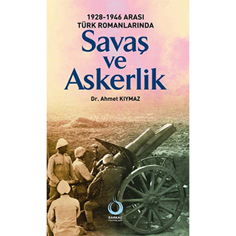 1928-1946 Arası Türk Romanlarında Savaş Ve Askerlik
