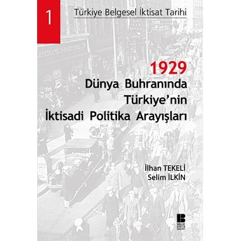 1929 Dünya Buhranında Türkiye'nin Iktisadi Politika Arayışları Ilhan Tekeli