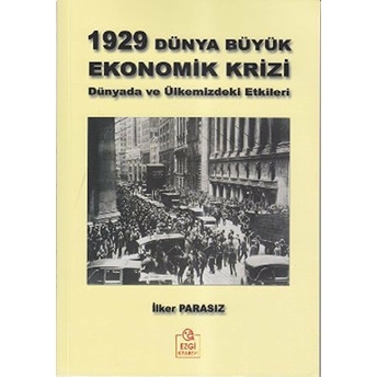 1929 Dünya Büyük Ekonomik Krizi - (Dünyadaki Ve Ülkemizdeki Etkileri)-Ilker Parasız