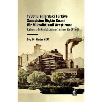 1930'Lu Yıllardaki Türkiye Sanayisine Ilişkin Kısmi Bir Mikroiktisadi Araştırma Merter Mert