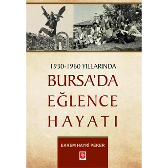 1930 - 1960 Yıllarında Bursa'Da Eğlence Hayatı Ekrem Hayri Peker