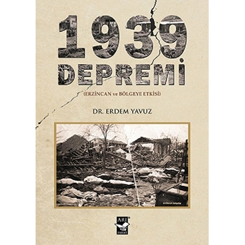 1939 Depremi - Erzincan Ve Bölgeye Etkisi