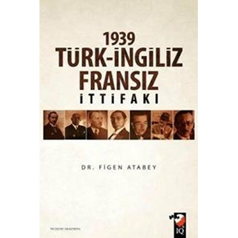 1939 Türk-Ingiliz-Fransız Ittifakı Figen Atabey