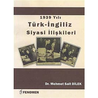 1939 Yılı Türk - Ingiliz Siyasi Ilişkileri Mehmet Sait Dilek