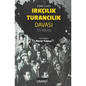 1944-1945 Irkçılık Turancılık Davası - Tefrikası Murat Yılmaz