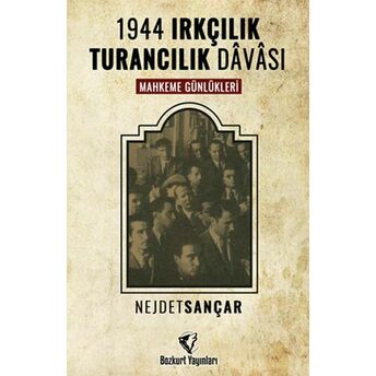 1944 Irkçılık-Turancılık Davası Nejdet Sançar, Serkan Akgöz