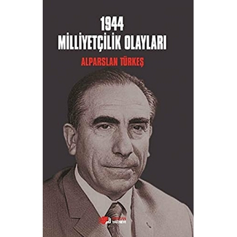 1944 Milliyetçilik Olayları - Alparslan Türkeş