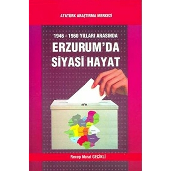 1946 1960 Yılları Arasında Erzurumda Siyasi Hayat