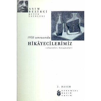 1950 Sonrasında Hikayecilerimiz - Eleştiriler, Konuşmalar Asım Bezirci