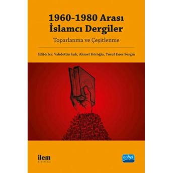 1960-1980 Arası Islamcı Dergiler: Toparlanma Ve Çeşitlenme-Kolektif