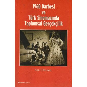 1960 Darbesi Ve Türk Sinemasında Toplumsal Gerçekçilik Aslı Daldal