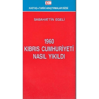 1960 Kıbrıs Cumhuriyeti Nasıl Yıkıldı Sabahattin Egeli