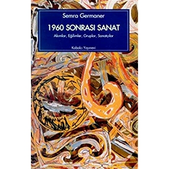 1960 Sonrası Sanat Akımlar, Eğilimler, Gruplar, Sanatçılar Semra Germaner