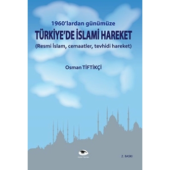 1960'Lardan Günümüze Türkiye'de Islami Hareket - Osman Tiftikçi