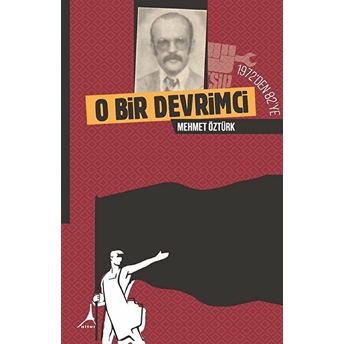 1972'Den 82'Ye O Bir Devrimci - Mehmet Öztürk