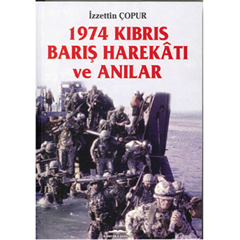 1974 Kıbrıs Barış Harekâtı Ve Anılar-Izzettin Çopur