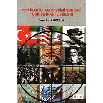 1979 Iran Islam Devrimi Sonrası Türkiye - Iran Ilişkileri Ömer Faruk Görçün