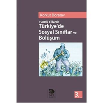 1980’Li Yıllarda Türkiyede Sosyal Sınıflandırma Ve Bölüşüm Korkut Boratav