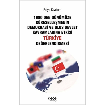 1980Den Günümüze Küreselleşmenin Demokrasi Ve Ulus Devlet Kavramlarna Etkisi Türkiye Değerlendirmesi Fulya Kıvılcım