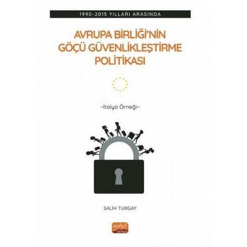 1990-2015 Yılları Arasında Avrupa Birliği’nin Göçü Güvenlikleştirme Politikası: Italya Örneği - Salih Turgay