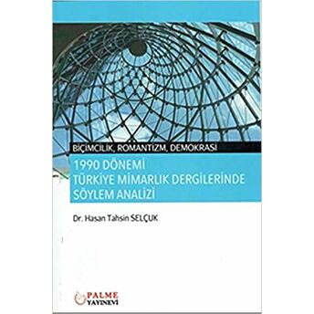 1990 Dönemi Türkiye Mimarlık Dergilerinde Söylem Analizi Hasan Tahsin Selçuk