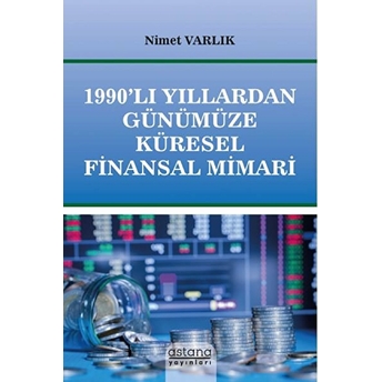 1990’Li Yıllardan Günümüze Küresel Finansal Mimari - Nimet Varlık