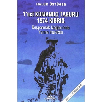 1'Nci Komando Taburu 1974 Kıbrıs Beşparmak Dağları'nda Yarma Harekatı Haluk Üstügen