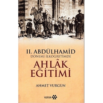 2. Abdülhamid Dönemi Ilköğretimde Ahlak Eğitimi Ahmet Vurgun